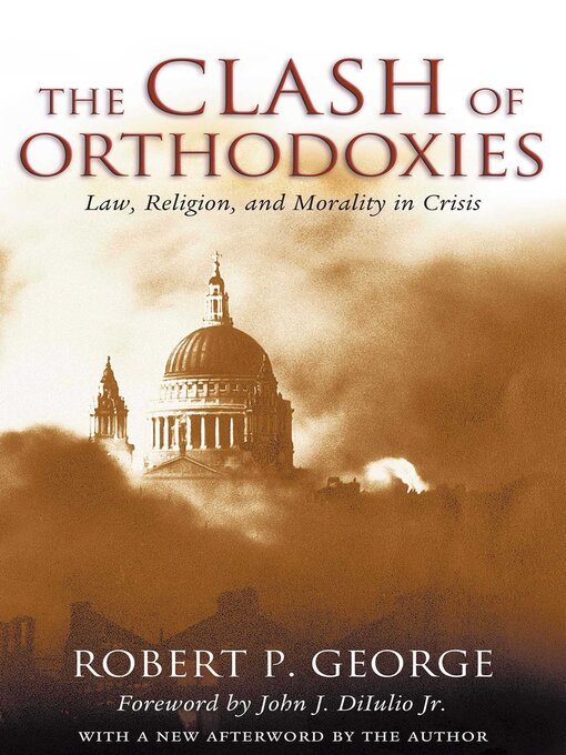 Title details for The Clash of Orthodoxies by Robert P. George - Wait list